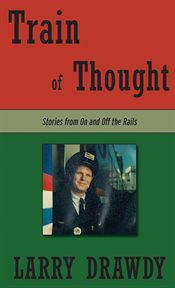 Train of thought. Stories from On and Off the Rails cover image