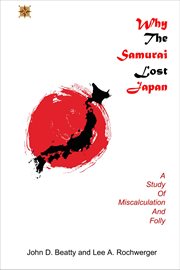 Why the samurai lost Japan : a study in miscalculation and folly cover image