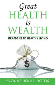 Great Health Is Wealth : Strategies To Healthy Living cover image