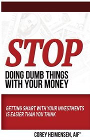 Stop doing dumb things with your money. Getting Smart With Your Investments Is Easier Than You Think cover image