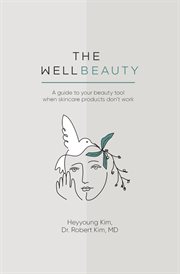The wellbeauty : a guide to your beauty tool when skincare products don't work cover image