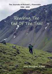 Reaching the end of the trail: the journals of richard l proenneke cover image