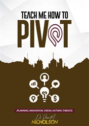 Teach me how to pivot. Planning, Innovation, Vision, Outway Threats cover image