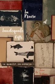 In praise of inadequate gifts : a memoir in essays cover image