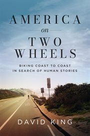 America on two wheels. Biking Coast to Coast in Search of Human Stories cover image