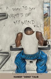 A way to say what's on my mind, volume ii. A Collection of Poems & Essays cover image