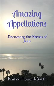 Amazing appellations. Discovering the Names of Jesus cover image