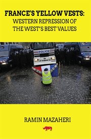 France's Yellow Vests : Western Repression of the West's Best Values cover image