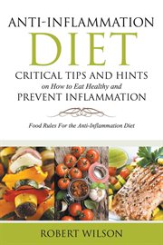 Anti-inflammation diet: critical tips and hints on how to eat healthy and prevent inflammation. Food Rules for the Anti-Inflammation D cover image