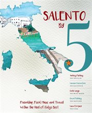 Salento by 5 : friendship, food, music, and travel within the heel of Italy's boot cover image