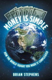 Money is simple. How The World Taught You Made It Complicated cover image