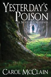 Yesterday's poison : a novel of forgiveness cover image