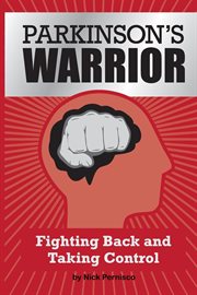 Parkinson's warrior. Fighting Back and Taking Control cover image