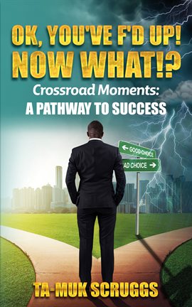 Cover image for Ok, You've F'd up! Now What?!: Crossroad Moments