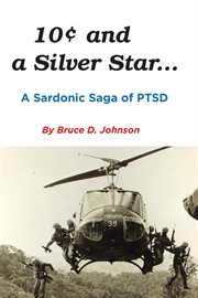 10 cents and a silver star . . . a sardonic saga of ptsd. A Sardonic Saga of PTSD cover image