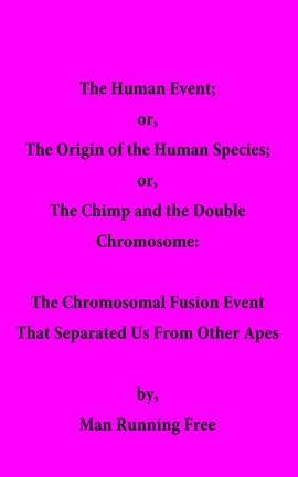 Cover image for The Human Event: or, The Origin of the Human Species: or, The Chimp and the Double Chromosome