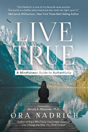 Live true : a mindfulness guide to authenticity cover image
