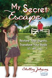 My secret escape : restore your dignity, transform your body (It's this way) cover image