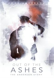 Out of the ashes. The Anderson Story cover image
