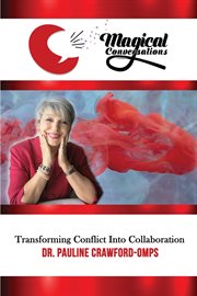 Magical conversations. Discover the Magic That Transforms Conflict Into Collaboration cover image
