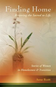 Finding home: restoring the sacred to life. Stories of Women in Homelessness and Transition cover image