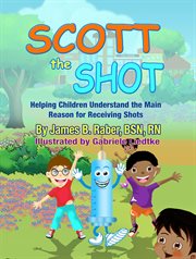 Scott the shot. Helping Children Understand the Main Reason for Receiving Shots cover image