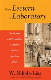 From lectern to laboratory. How Science and Technology Changed the Face of America's Colleges cover image