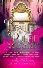 Beauty in the pulpit. The Esther Anointing, a Blessing or a Curse? cover image