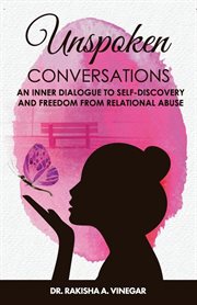 Unspoken conversations. An Inner Dialogue to Self-Discovery and Freedom from Relational Abuse cover image
