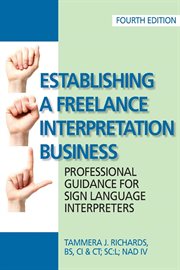 Establishing a freelance interpretation business : professional guidance for sign language interpreters cover image