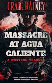 Massacre at agua caliente. A Western Tragedy cover image