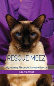 Rescue meez : my journey through Siamese rescue cover image