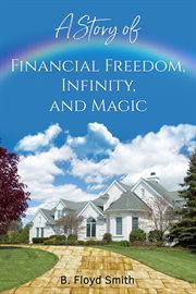 A story of financial freedom, infinity, and magic. Written for the masses to achieve success and financial freedom cover image