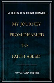 A blessed second chance. My Journey from Disabled to Faith-abled cover image