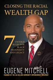 Closing the racial wealth gap. 7 Untold Rules for Black Prosperity and Legacy cover image