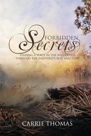 Forbidden secrets. Finding a Voice in the Wilderness Through the Shepherd's Rod and Staff cover image