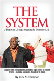 The system 5 phases to living a meaningful everyday life. Every Good Coach Develops a Winning System, within These Pages I’ve Laid Out a System for Living a M cover image