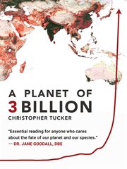 A planet of 3 billion : mapping humanity's long history of ecological destruction and finding our way to a resilient future: a global citizen's guide to saving the planet cover image