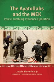 The ayatollahs and the MEK : Iran's crumbling influence operation cover image