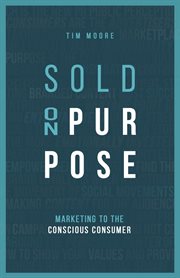 Sold on purpose. Marketing to The Conscious Consumer cover image