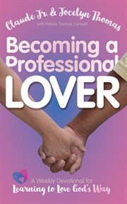 Becoming a professional lover. A Weekly Devotional for Learning to Love God's Way cover image