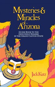 Mysteries & miracles of arizona. Guide Book to the Genuinely Bizarre in the Grand Canyon State cover image