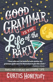 Good grammar is the life of the party. Tips for a Wildly Successful Life cover image