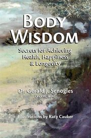 Body wisdom. Secrets for Achieving Health, Happiness & Longevity cover image