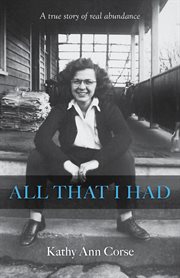 All that i had. A True Story of Real Life Abundance! cover image