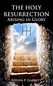 The holy resurrection. Arising in Glory cover image