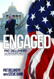 Engaged. Pat Deluhery and the Golden Age of Democratic Party Activism cover image