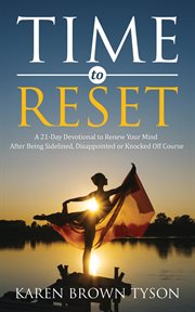 Time to reset. A 21-Day Devotional to Renew Your Mind After Being Sidelined, Disappointed or Knocked Off Course cover image