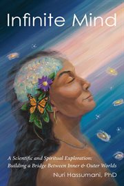 Infinite mind: a scientific and spiritual exploration. Building a Bridge Between Inner and Outer Worlds cover image