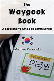 The waygook book. A Foreigner's Guide to South Korea cover image